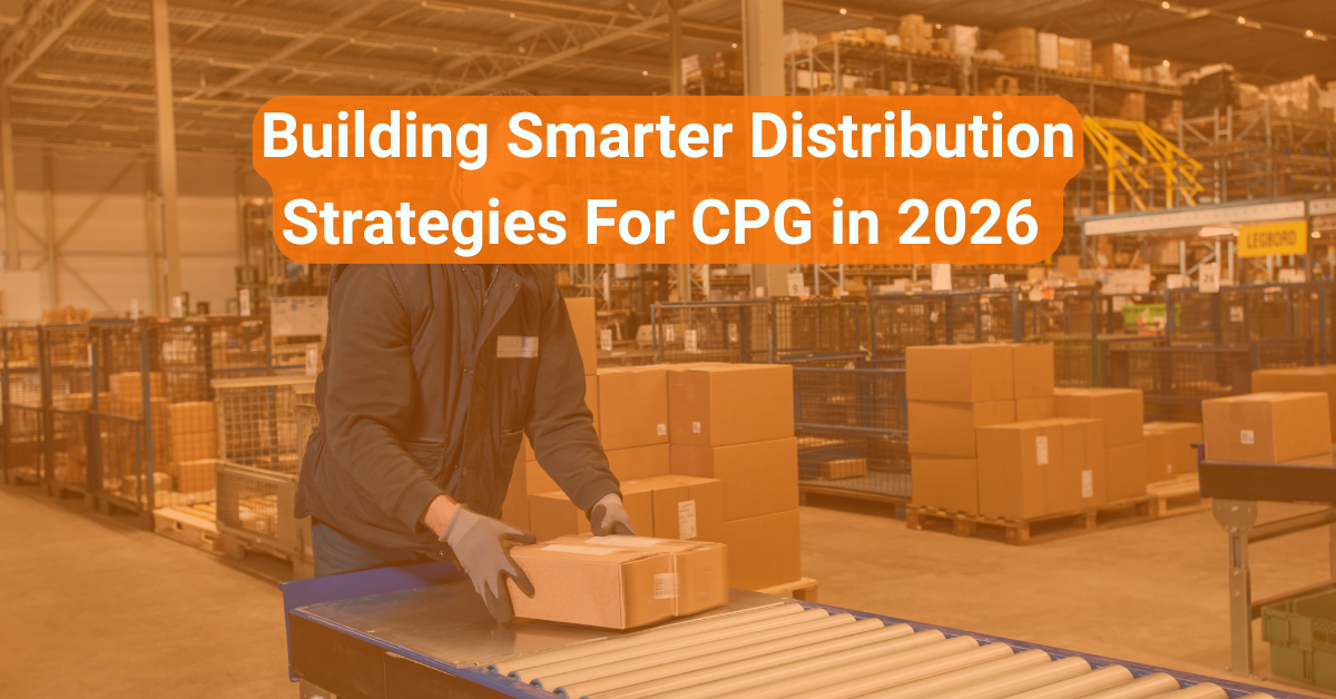 Building Smarter Distribution Strategies For CPG in 2026